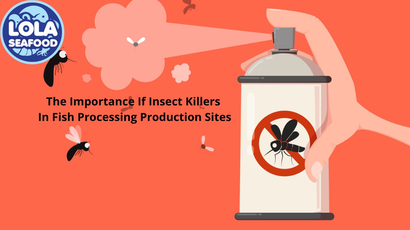 The Importance If Insect Killers In Fish Processing Production Sites